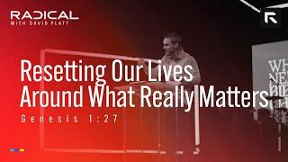 Resetting Our Lives Around What Really Matters || David Platt