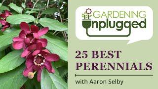 Gardening Unplugged - 25 easy to grow and easy to maintain perennials with Aaron Selby