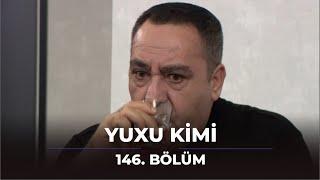 Yuxu Kimi 146. Bölüm