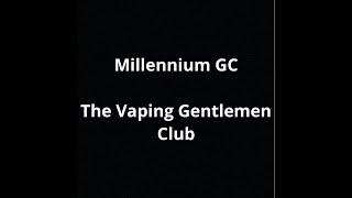 Millennium GC - The Vaping Gentlemen Club