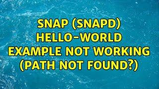 Snap (snapd) hello-world example not working (path not found?)