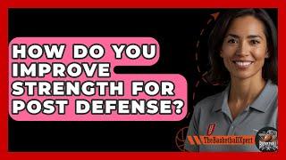 How Do You Improve Strength For Post Defense? - The Basketball Xpert