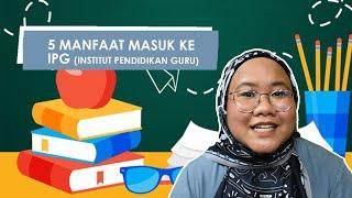 5 MANFAAT MASUK KE IPG (INSTITUT PENDIDIKAN GURU)