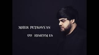 Mher Petrosyan - Du hishum es new 2024