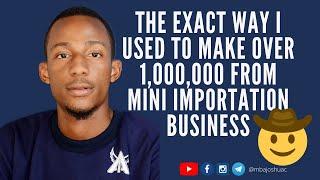 How I made Over 1,000,000 in Mini Importation Business in Nigeria