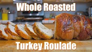 How to Make a Whole Roasted Turkey Roulade