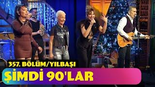 Şimdi 90'lar | 357. Bölüm (Yılbaşı Özel - 2024)