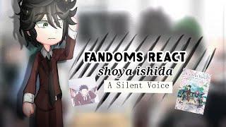 || Fandoms react to shoya || Silent voice || part 2 || credits in description ||