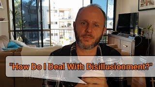 How do I deal with disillusionment?