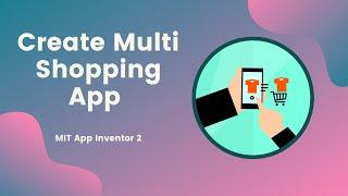 How to Make a  Multi Shopping Site App in MIT APP Inventor 2