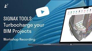 WORKSHOP | SIGNAX TOOLS Turbocharge your BIM Projects