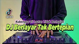 DJ KU BERLAYAR DI LAUTAN TIDAK BERTEPIAN TIKTOK VIRAL REMIX FULL BASS 2022 | BERLAYAR TAK BERTEPIAN