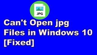 Can't Open jpg Files in Windows 10 [Fixed]