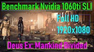 BENCHMARKNvidia 1060 SLIDEUS EX: MANKIND DIVIDEDFull HDВЫСОКИЕОЧЕНЬ ВЫСОКИЕУЛЬТРАVideoChip