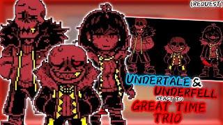 UNDERTALE & UNDERFELL REACT TO GREAT TIME TRIO (REQUEST)