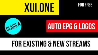 XUI.ONE | Auto EPG & Logos | New & Existing Streams | Class 4