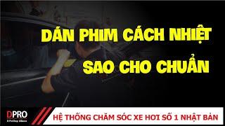 Quy trình Dán Phim Cách Nhiệt Ô Tô Chuẩn Nhật Bản | DPRO Việt Nam