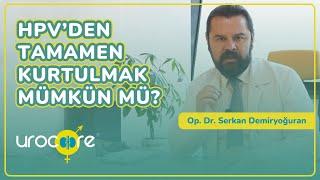 HPV'den Tamamen Kurtulmak Mümkün Mü? - Op. Dr. Serkan Demiryoğuran