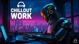 Chillout Music for Work — Programming, Hacking, Coding — Future Garage Mix for Concentration 