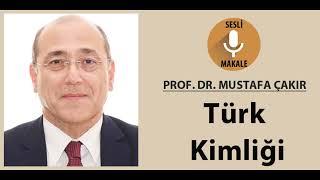 Türk Kimliği - Prof. Dr. Mustafa Çakır (Sesli Makale)
