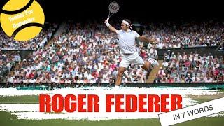 Roger Federer In 7 Words