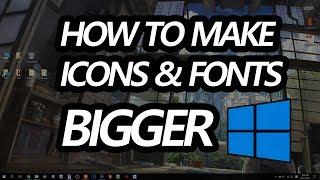 How to Make Icon & Font Size Bigger in Windows 10