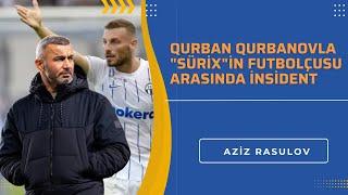 Qurban Qurbanovla "Sürix"in futbolçusu arasında insident