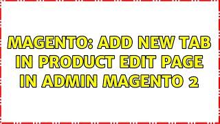 Magento: Add new tab in product edit page in admin Magento 2 (5 Solutions!!)