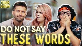 THREE WORDS YOU CANNOT SAY | YOUR SHOW, Ep. 6