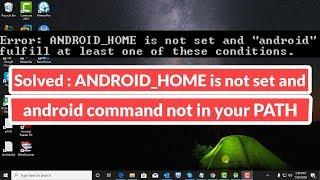 Solved : ANDROID_HOME is not set and "android" command not in your PATH