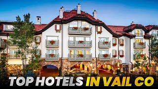 Top Hotels in Vail Colorado - Ready to hit the slopes!!!!