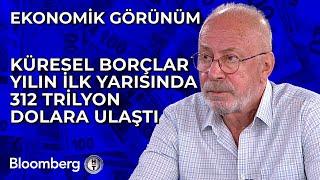 Ekonomik Görünüm - Küresel Borçlar Yılın İlk Yarısında 312 Trilyon Dolara Ulaştı | 26 Eylül 2024