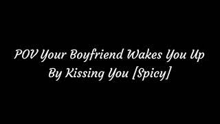 POV Your Boyfriend Wakes You Up By Kissing You [Spicy] ASMR [M4A] [Cute] [Sweet] [Cosy]