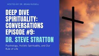 Episode 9: Psychology, Holistic Spirituality, and Our Rule of Life with Dr  Steve Stratton