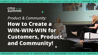 Product & Community: How to Create a WIN WIN WIN for Customers, Product, and Community!