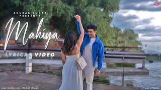 Anurag Kumar - MAHIYA (Official Lyrical Video) | Latest Hindi Song 2024