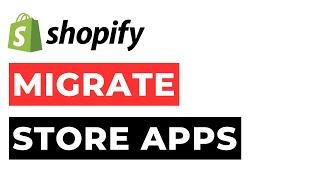 Migrate Store Shopify Apps