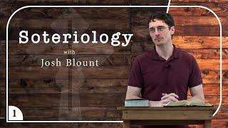 Soteriology, Josh Blount | part 1