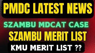 PMDC LATEST NEWS ABOUT SZAMBU MDCAT 2024 GRACE MARKS:SZAMBU MBBS MERIT LIST:KMU MERIT LIST