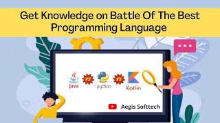 Get Knowledge on Battle Of The Best  - Java Vs  Python Vs  Kotlin: Aegis Softtech