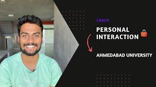 How to crack the personal interaction in Ahmedabad University.