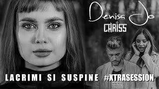 DENISA JO feat. CHRISS - Lacrimi Si Suspine | Official Video XtraSession