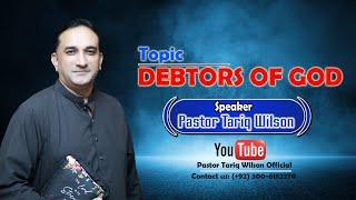 TOPIC  DEBTORS OF GOD      (PASTOR TARIQ WILSON)