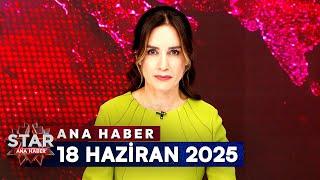 Star Ana Haber | 18 Haziran 2025 Çarşamba
