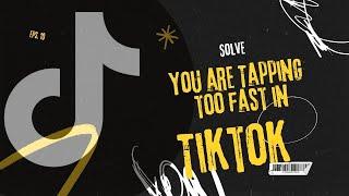 How to solve you are tapping too fast in TikTok (Step By Step) 2024