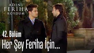 Her şey Feriha için - Adını Feriha Koydum 42. Bölüm