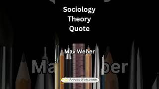 Max Weber Quote - Sociology Theory Quotes