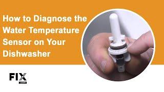 DISHWASHER REPAIR: How to Diagnose the Water Temperature Sensor on Your Dishwasher | FIX.com