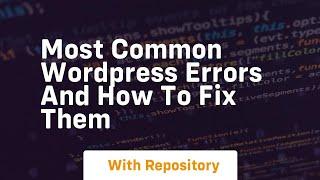 most common wordpress errors and how to fix them