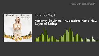 Autumn Equinox - Invocation Into a New Layer of Being